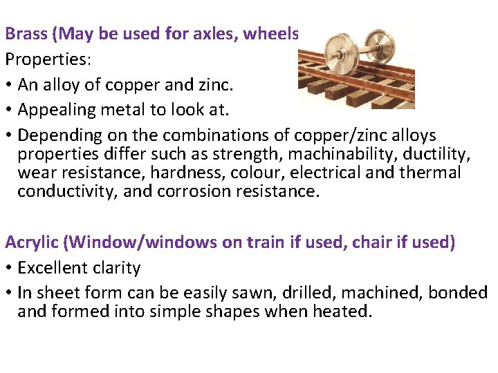 Brass (May be used for axles, wheels) Properties: • An alloy of copper and