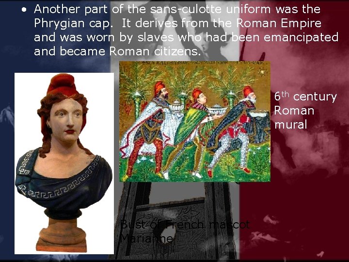  • Another part of the sans-culotte uniform was the Phrygian cap. It derives