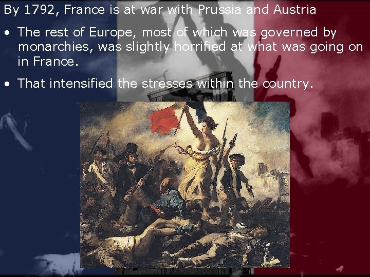 By 1792, France is at war with Prussia and Austria • The rest of