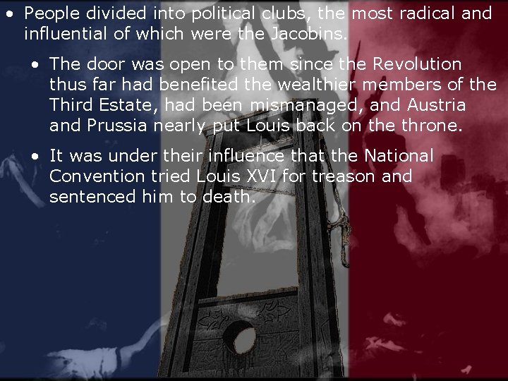  • People divided into political clubs, the most radical and influential of which