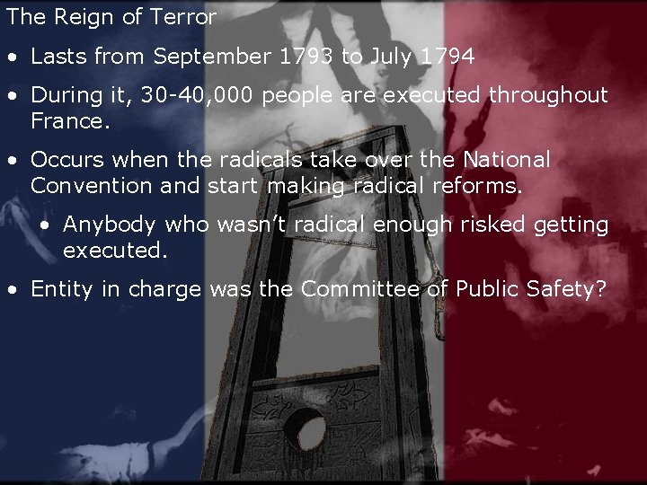 The Reign of Terror • Lasts from September 1793 to July 1794 • During