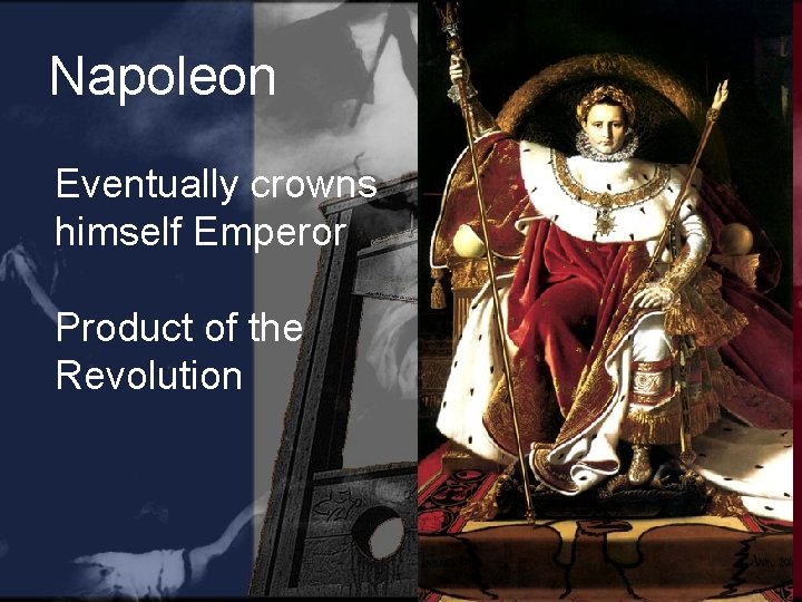 Napoleon Eventually crowns himself Emperor Product of the Revolution 