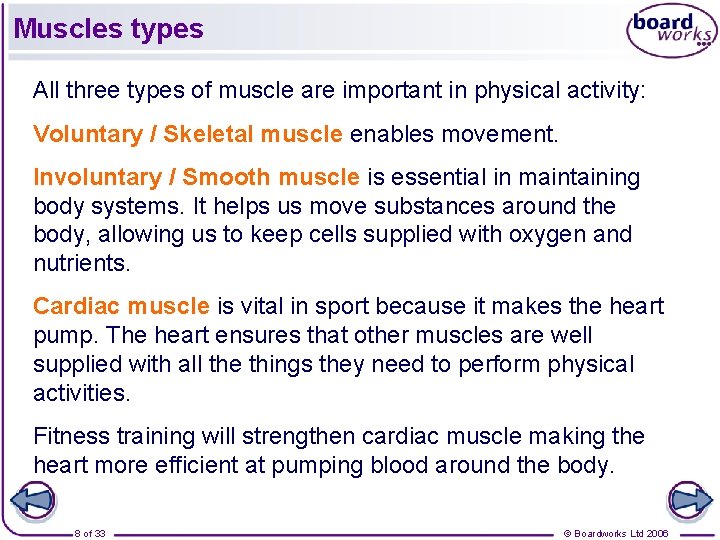 Muscles types All three types of muscle are important in physical activity: Voluntary / Muscles types All three types of muscle are important in physical activity: Voluntary /