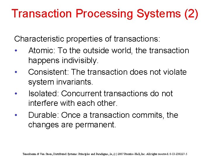 Transaction Processing Systems (2) Characteristic properties of transactions: • Atomic: To the outside world,