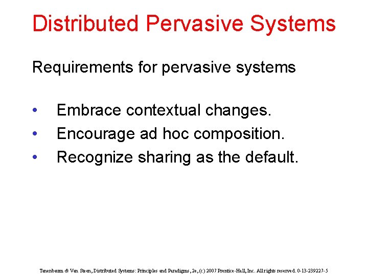 Distributed Pervasive Systems Requirements for pervasive systems • • • Embrace contextual changes. Encourage