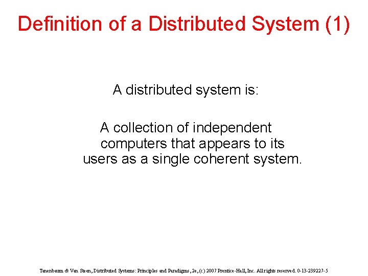 Definition of a Distributed System (1) A distributed system is: A collection of independent