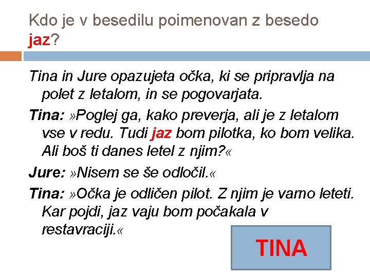 Kdo je v besedilu poimenovan z besedo jaz? Tina in Jure opazujeta očka, ki