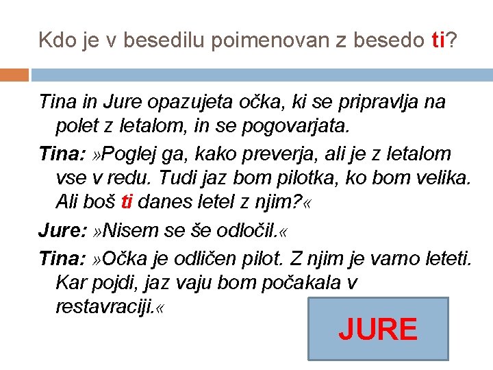 Kdo je v besedilu poimenovan z besedo ti? Tina in Jure opazujeta očka, ki