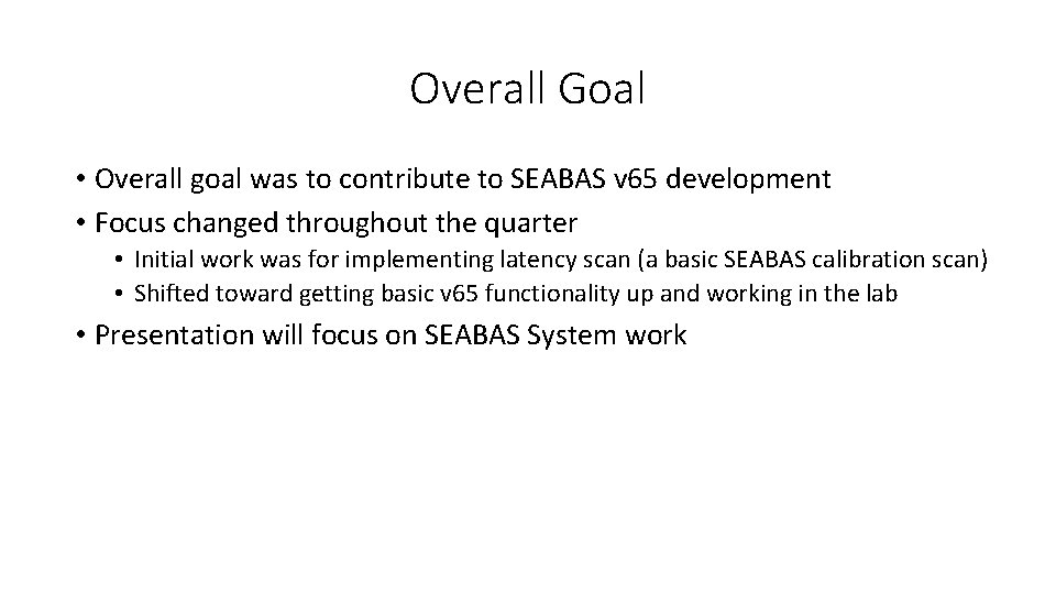 Overall Goal • Overall goal was to contribute to SEABAS v 65 development •