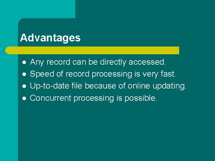 Advantages l l Any record can be directly accessed. Speed of record processing is Advantages l l Any record can be directly accessed. Speed of record processing is