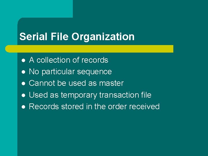 Serial File Organization l l l A collection of records No particular sequence Cannot Serial File Organization l l l A collection of records No particular sequence Cannot