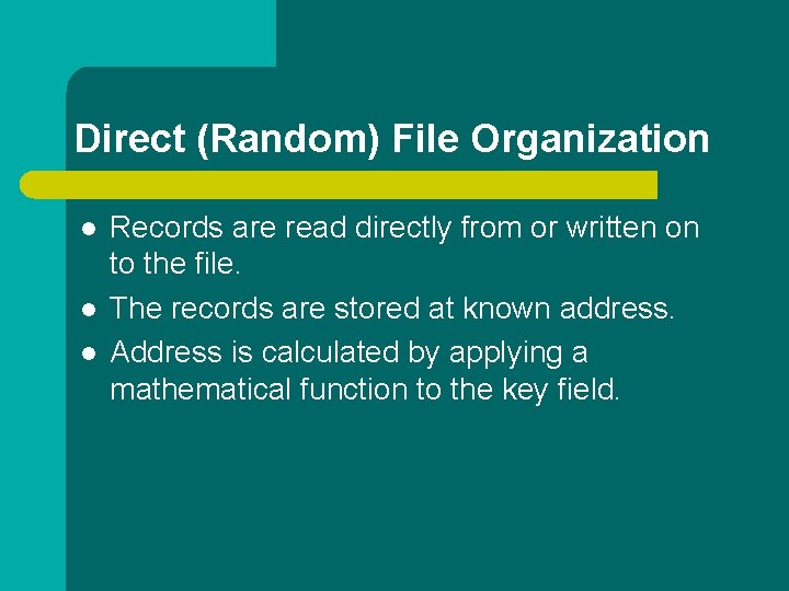 Direct (Random) File Organization l l l Records are read directly from or written Direct (Random) File Organization l l l Records are read directly from or written