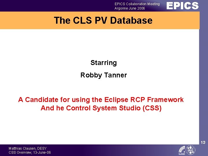 EPICS Collaboration Meeting Argonne June 2006 EPICS The CLS PV Database Starring Robby Tanner