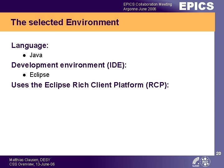 EPICS Collaboration Meeting Argonne June 2006 EPICS The selected Environment Language: ● Java Development