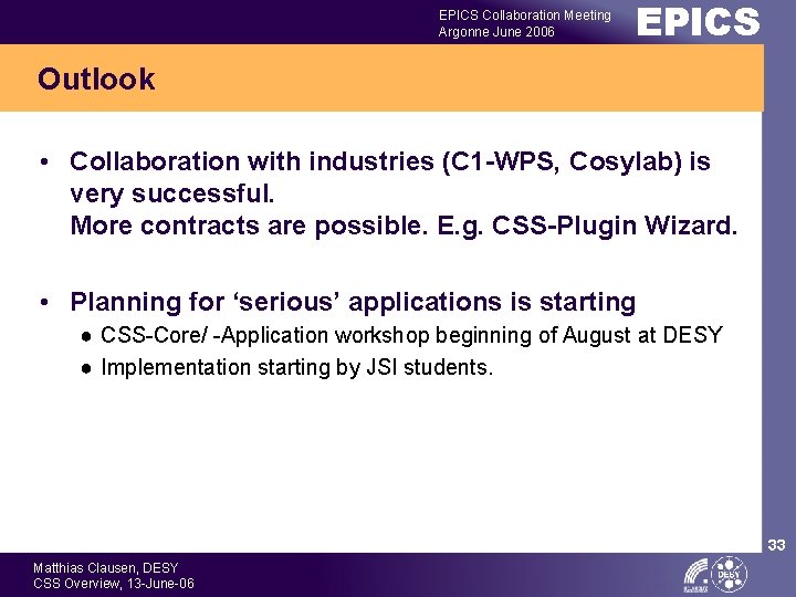 EPICS Collaboration Meeting Argonne June 2006 EPICS Outlook • Collaboration with industries (C 1