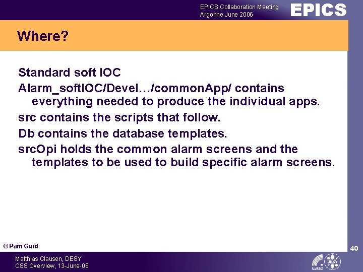 EPICS Collaboration Meeting Argonne June 2006 EPICS Where? Standard soft IOC Alarm_soft. IOC/Devel…/common. App/