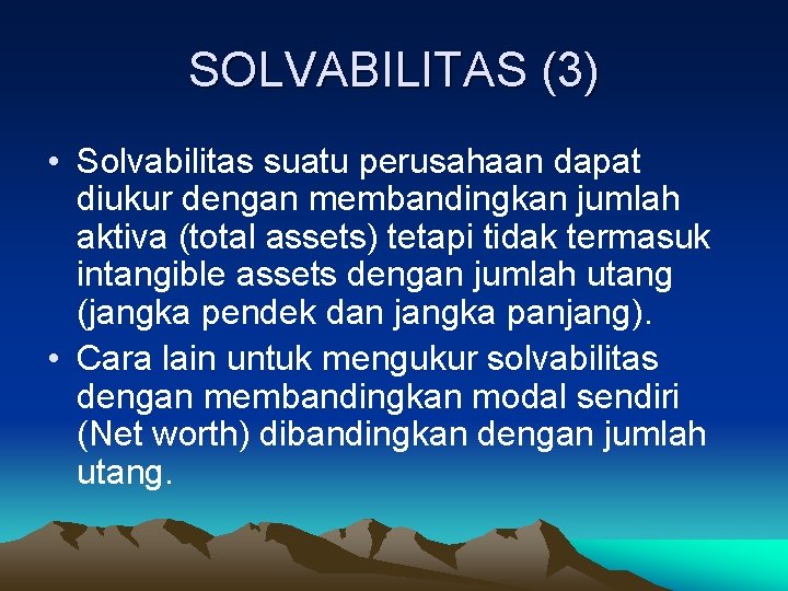 SOLVABILITAS (3) • Solvabilitas suatu perusahaan dapat diukur dengan membandingkan jumlah aktiva (total assets)