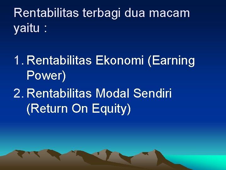 Rentabilitas terbagi dua macam yaitu : 1. Rentabilitas Ekonomi (Earning Power) 2. Rentabilitas Modal