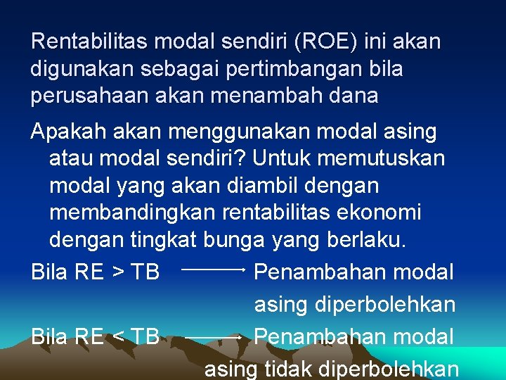 Rentabilitas modal sendiri (ROE) ini akan digunakan sebagai pertimbangan bila perusahaan akan menambah dana