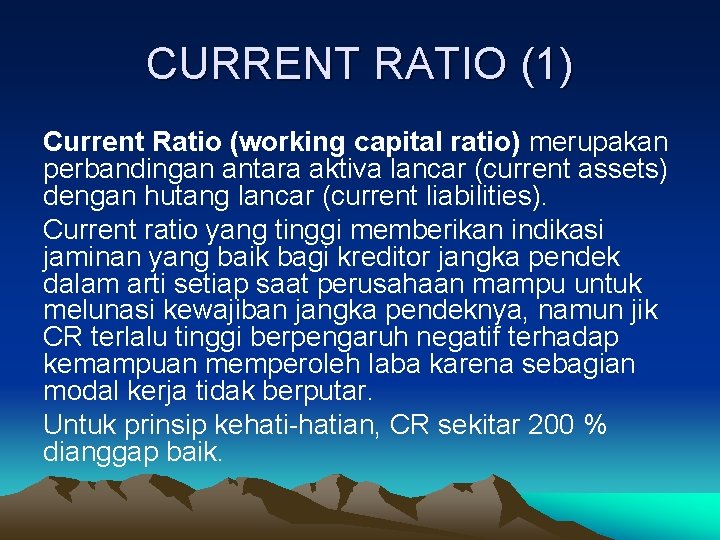 CURRENT RATIO (1) Current Ratio (working capital ratio) merupakan perbandingan antara aktiva lancar (current