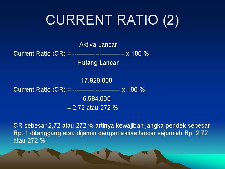 CURRENT RATIO (2) Aktiva Lancar Current Ratio (CR) = ------------- x 100 % Hutang