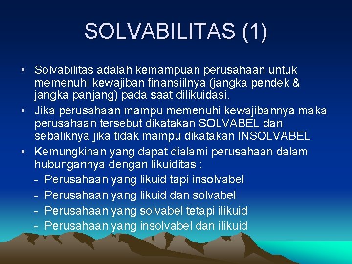 SOLVABILITAS (1) • Solvabilitas adalah kemampuan perusahaan untuk memenuhi kewajiban finansiilnya (jangka pendek &
