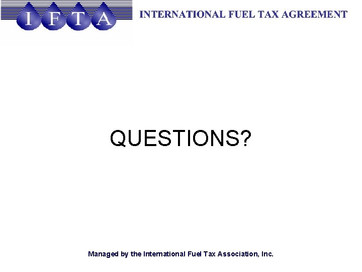 QUESTIONS? Managed by the International Fuel Tax Association, Inc. 