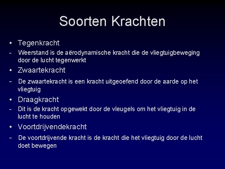 Soorten Krachten • Tegenkracht - Weerstand is de aërodynamische kracht die de vliegtuigbeweging door