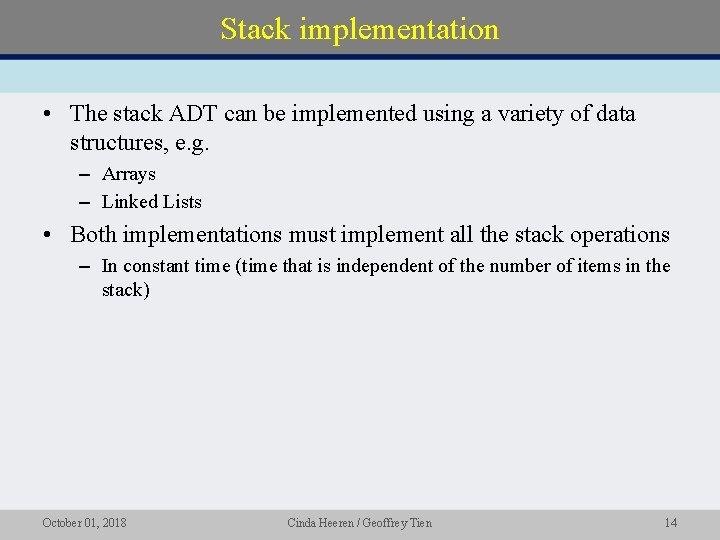 Stack implementation • The stack ADT can be implemented using a variety of data