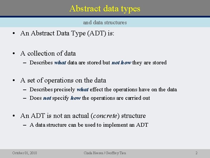Abstract data types and data structures • An Abstract Data Type (ADT) is: •