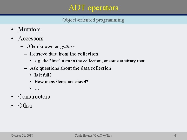 ADT operators Object-oriented programming • Mutators • Accessors – Often known as getters –