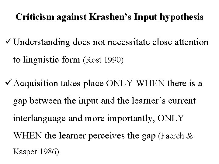 Criticism against Krashen’s Input hypothesis ü Understanding does not necessitate close attention to linguistic