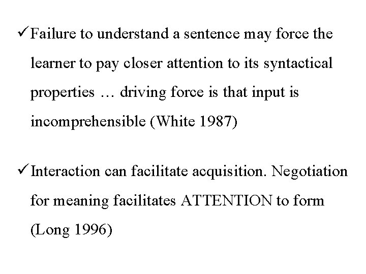ü Failure to understand a sentence may force the learner to pay closer attention