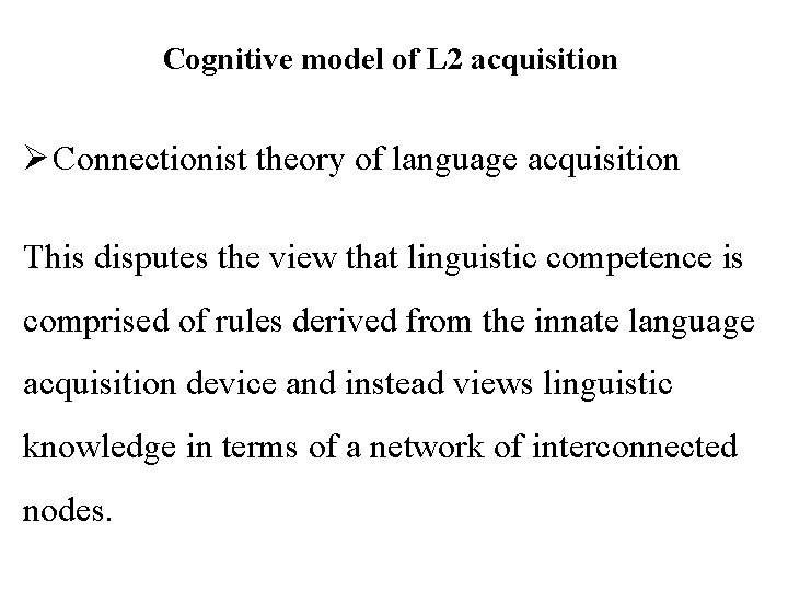 Cognitive model of L 2 acquisition Ø Connectionist theory of language acquisition This disputes