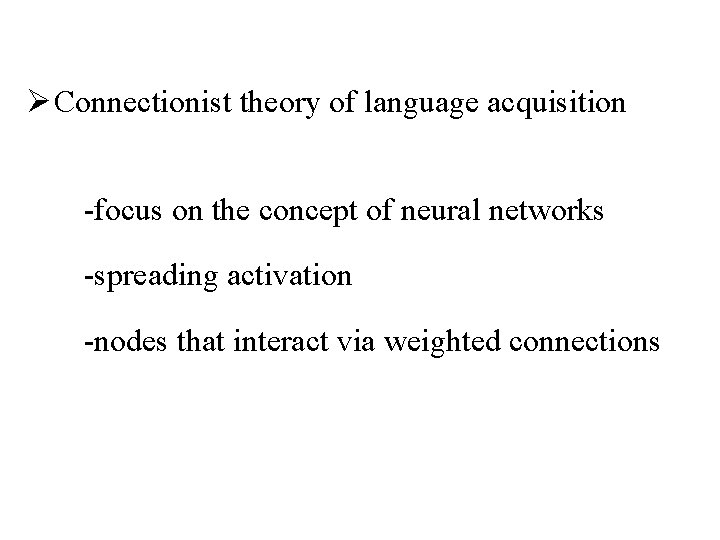 Ø Connectionist theory of language acquisition -focus on the concept of neural networks -spreading