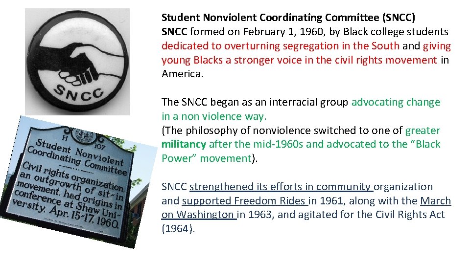 Student Nonviolent Coordinating Committee (SNCC) SNCC formed on February 1, 1960, by Black college
