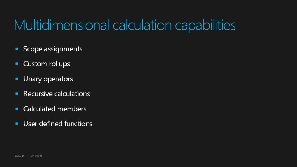 Multidimensional calculation capabilities § Scope assignments § Custom rollups § Unary operators § Recursive Multidimensional calculation capabilities § Scope assignments § Custom rollups § Unary operators § Recursive