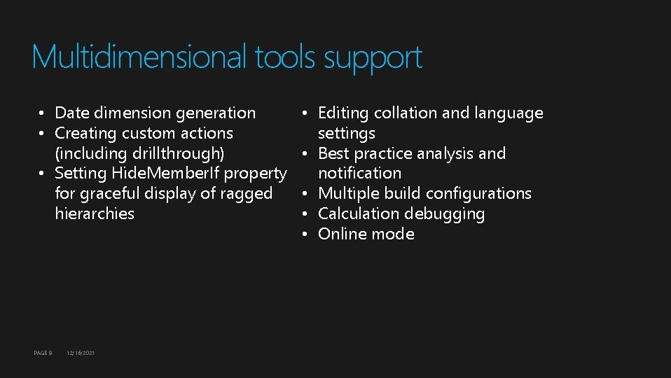 Multidimensional tools support • Date dimension generation • Creating custom actions (including drillthrough) • Multidimensional tools support • Date dimension generation • Creating custom actions (including drillthrough) •
