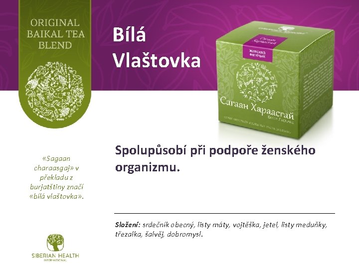 Bílá Vlaštovka «Sagaan charaasgaj» v překladu z burjatštiny značí «bílá vlaštovka» . Spolupůsobí při