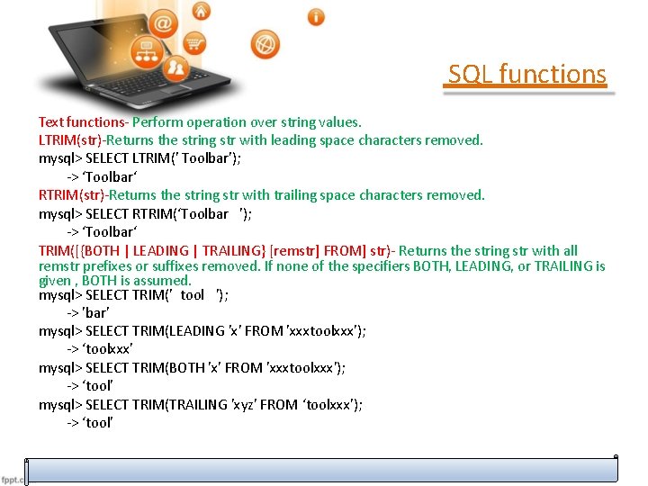 SQL functions Text functions- Perform operation over string values. LTRIM(str)-Returns the string str with SQL functions Text functions- Perform operation over string values. LTRIM(str)-Returns the string str with