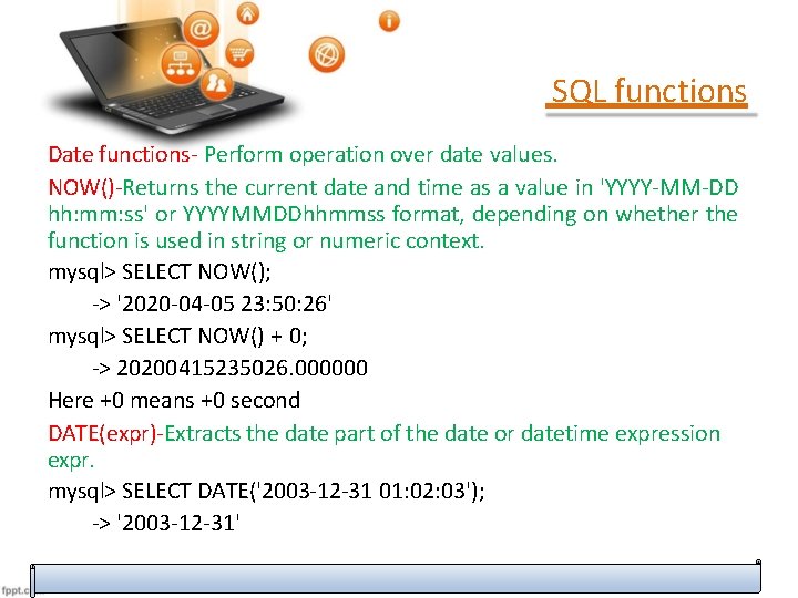 SQL functions Date functions- Perform operation over date values. NOW()-Returns the current date and SQL functions Date functions- Perform operation over date values. NOW()-Returns the current date and