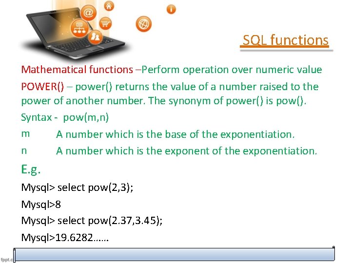 SQL functions Mathematical functions –Perform operation over numeric value POWER() – power() returns the SQL functions Mathematical functions –Perform operation over numeric value POWER() – power() returns the