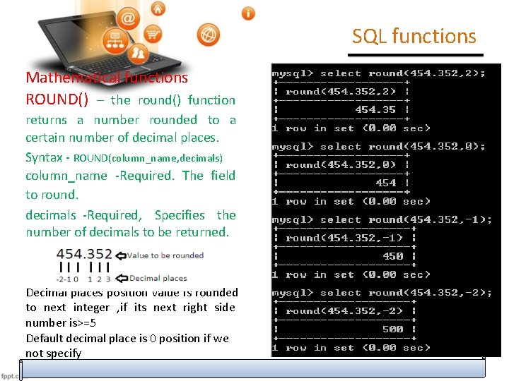 SQL functions Mathematical functions ROUND() – the round() function returns a number rounded to SQL functions Mathematical functions ROUND() – the round() function returns a number rounded to