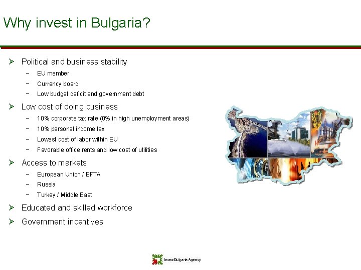 Why invest in Bulgaria? Ø Political and business stability − EU member − Currency