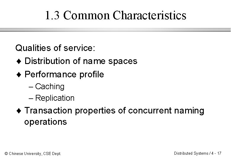 1. 3 Common Characteristics Qualities of service: ¨ Distribution of name spaces ¨ Performance