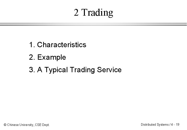 2 Trading 1. Characteristics 2. Example 3. A Typical Trading Service © Chinese University,