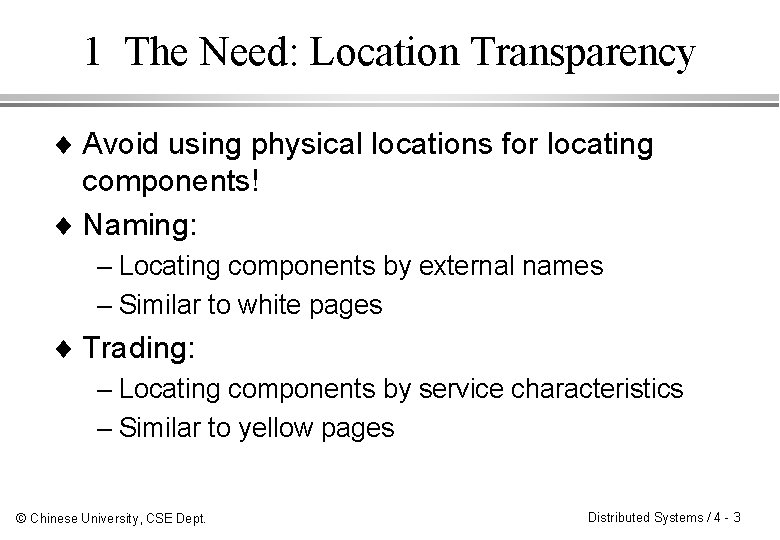 1 The Need: Location Transparency ¨ Avoid using physical locations for locating components! ¨