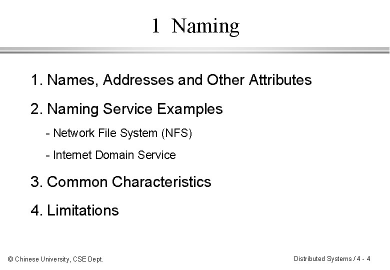 1 Naming 1. Names, Addresses and Other Attributes 2. Naming Service Examples - Network