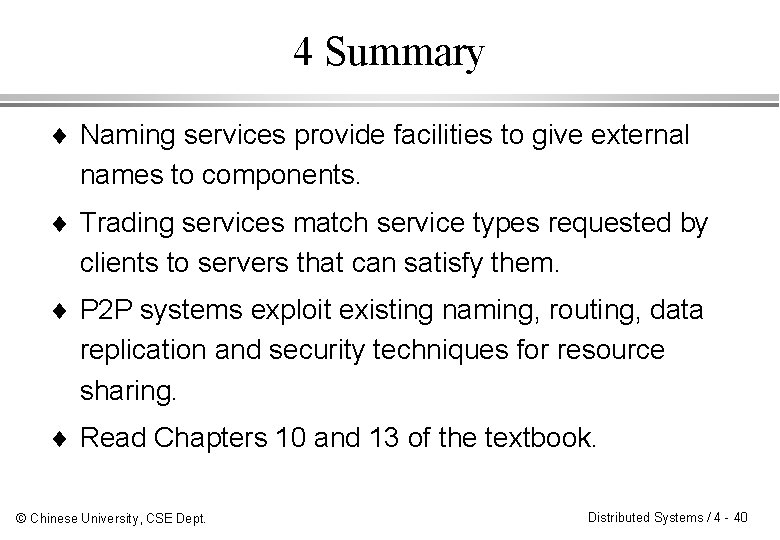 4 Summary ¨ Naming services provide facilities to give external names to components. ¨