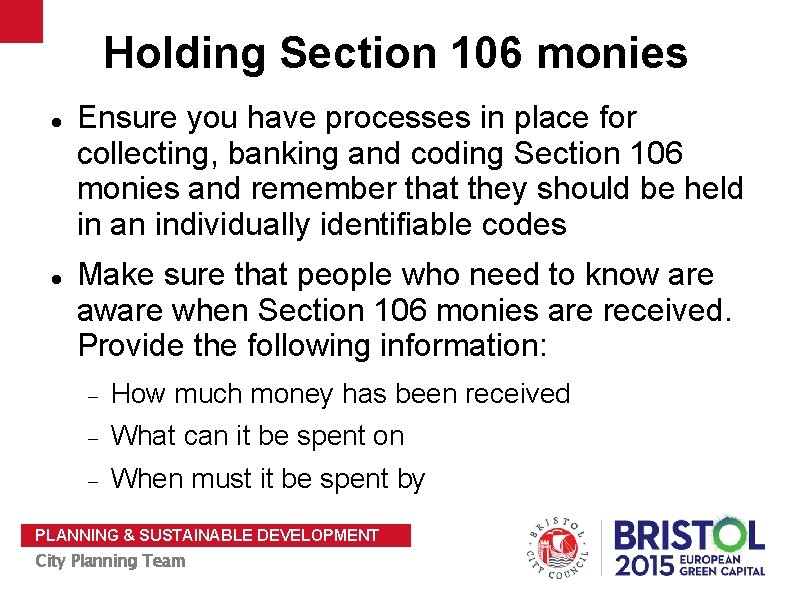 Holding Section 106 monies Ensure you have processes in place for collecting, banking and